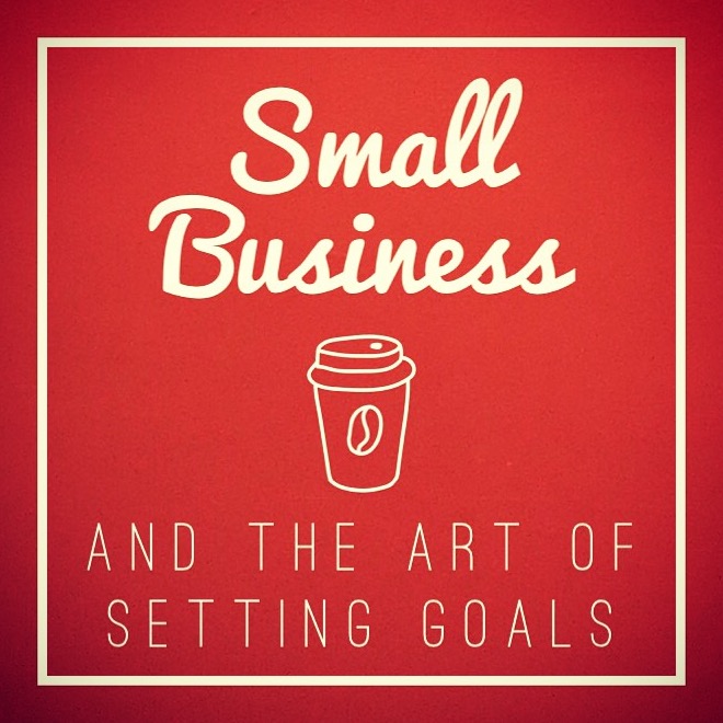 Small Business and the art of setting goals