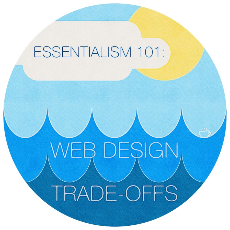 Essentialism Web Design and Trade-offs